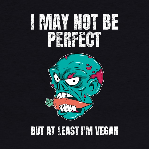 I May Not Be Perfect But At Least I'm Vegan by Crazy Shirts